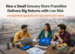 how a small grocery store franchise delivers big returns with low risk