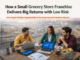 how a small grocery store franchise delivers big returns with low risk